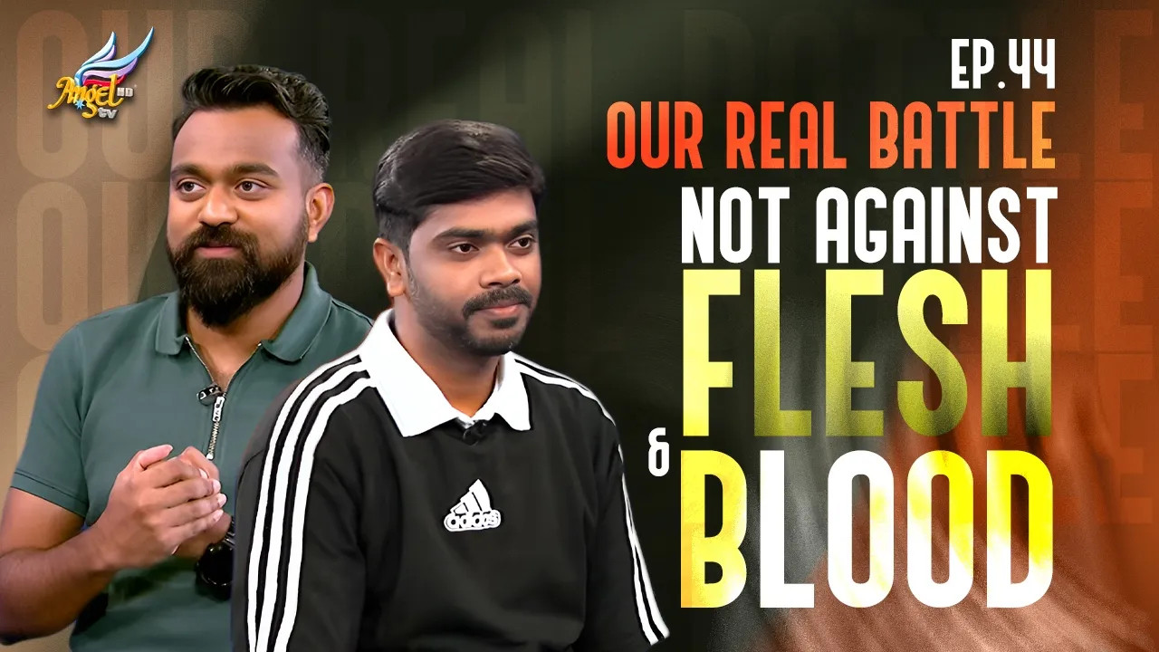 Our Real Battle: Not Against Flesh and Blood